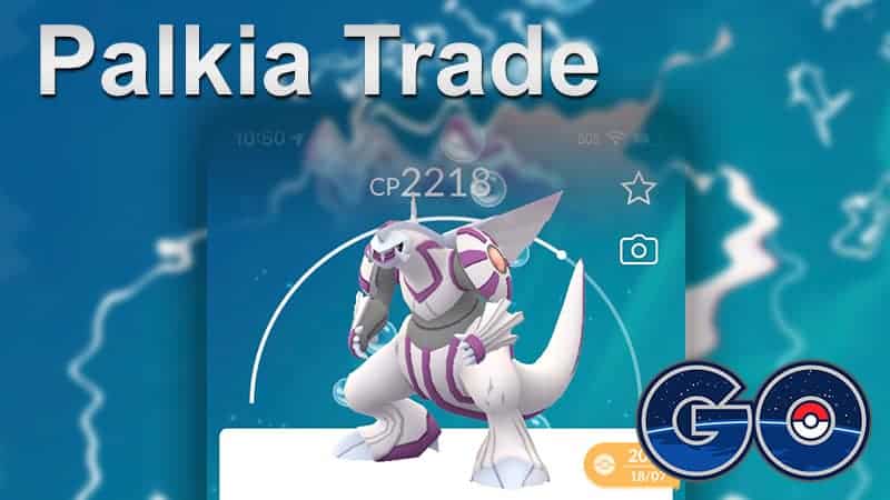 Pokemon Go: Palkia Trade